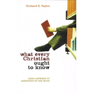 What Every Christian Ought To Know by Richard S Taylor